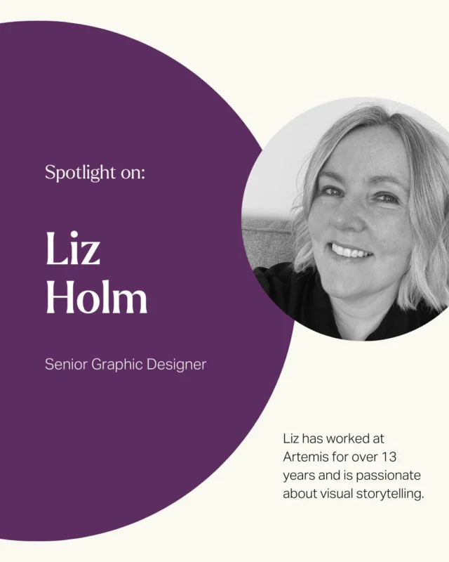 ⭐ The Artemis team in spotlight ⭐

Introducing Liz Holm, our brilliant Senior Graphic Designer!

Liz is one of the longest-standing members of the Artemis team, having been with us for over 13 years. In that time, she’s played a huge role in shaping how our brand looks, feels, and communicates across every touchpoint, from websites and marketing campaigns to venue branding and printed materials.

For Liz, design is storytelling. She’s passionate about using visual identity to convey emotion, personality and clarity. The blend of creativity and purpose drives her, whether she’s refreshing a brand, creating something couples will remember, or making information more intuitive and engaging. 

Collaboration is a big part of what Liz loves most about her work. She says that even on the busiest days, the marketing team finds something to laugh about, and she feels lucky to be a part of that.

Liz is also known across the team for her listening ear, kind words, and fantastic knitwear collection - a combination that makes her as approachable as she is talented. Looking ahead, she’s excited to keep growing as a senior designer, helping guide the team's creative vision and mentoring the next generation of creatives within the business. 

Outside of work, Liz runs what she describes as her own personal sports and music festival. From performing in bands, to playing walking football for Chester FC Women, to cricket, mountain biking, and staying active in just about every way imaginable!

Thank you, Liz, for your creativity, passion and the huge impact you’ve had on Artemis over so many years. We’re incredibly lucky to have you on the team! 💫